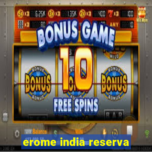 erome india reserva